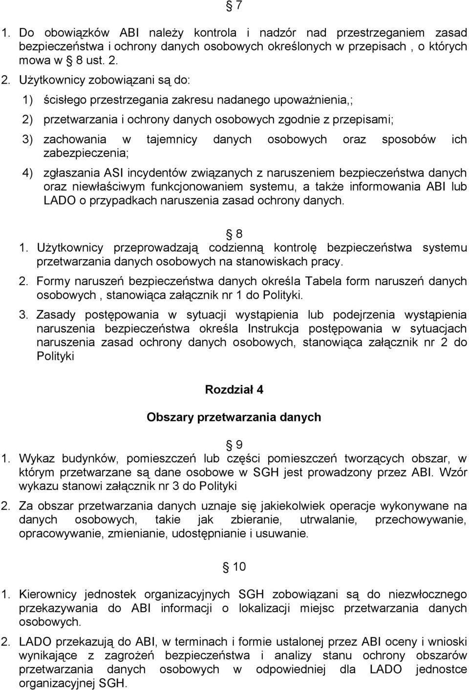 osobowych oraz sposobów ich zabezpieczenia; 4) zgłaszania ASI incydentów związanych z naruszeniem bezpieczeństwa danych oraz niewłaściwym funkcjonowaniem systemu, a także informowania ABI lub LADO o