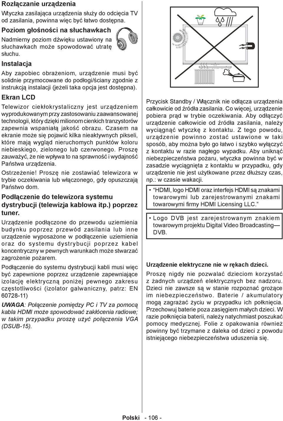 Instalacja Aby zapobiec obrażeniom, urządzenie musi być solidnie przymocowane do podłogi/ściany zgodnie z instrukcją instalacji (jeżeli taka opcja jest dostępna).