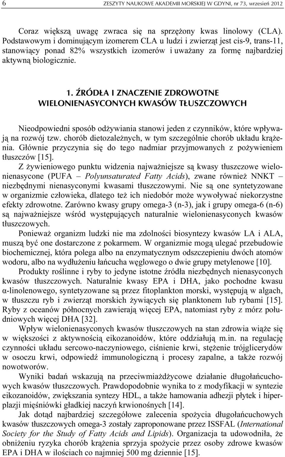 ŹRÓDŁA I ZNACZENIE ZDROWOTNE WIELONIENASYCONYCH KWASÓW TŁUSZCZOWYCH Nieodpowiedni sposób odżywiania stanowi jeden z czynników, które wpływają na rozwój tzw.