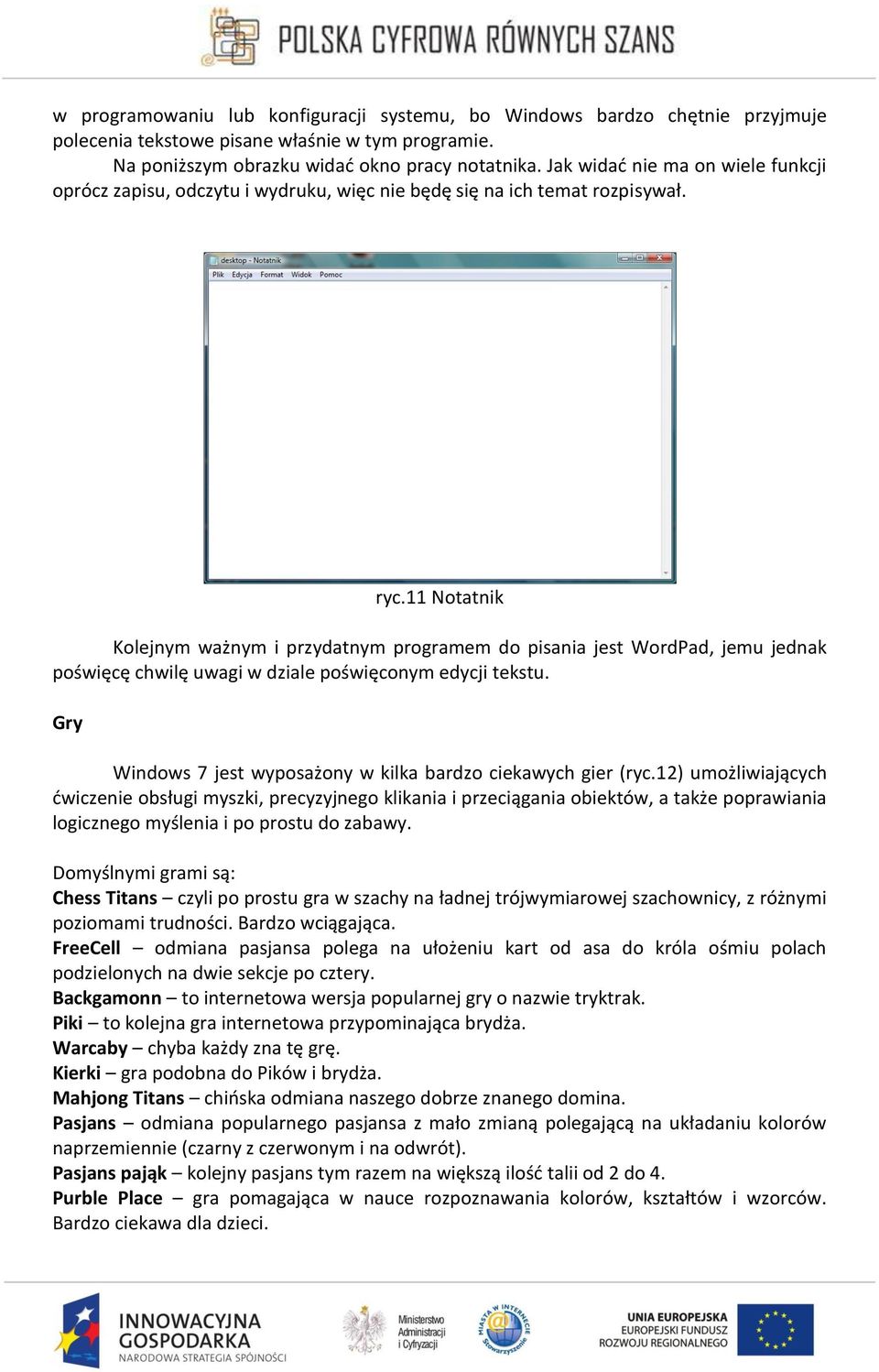 11 Notatnik Kolejnym ważnym i przydatnym programem do pisania jest WordPad, jemu jednak poświęcę chwilę uwagi w dziale poświęconym edycji tekstu.