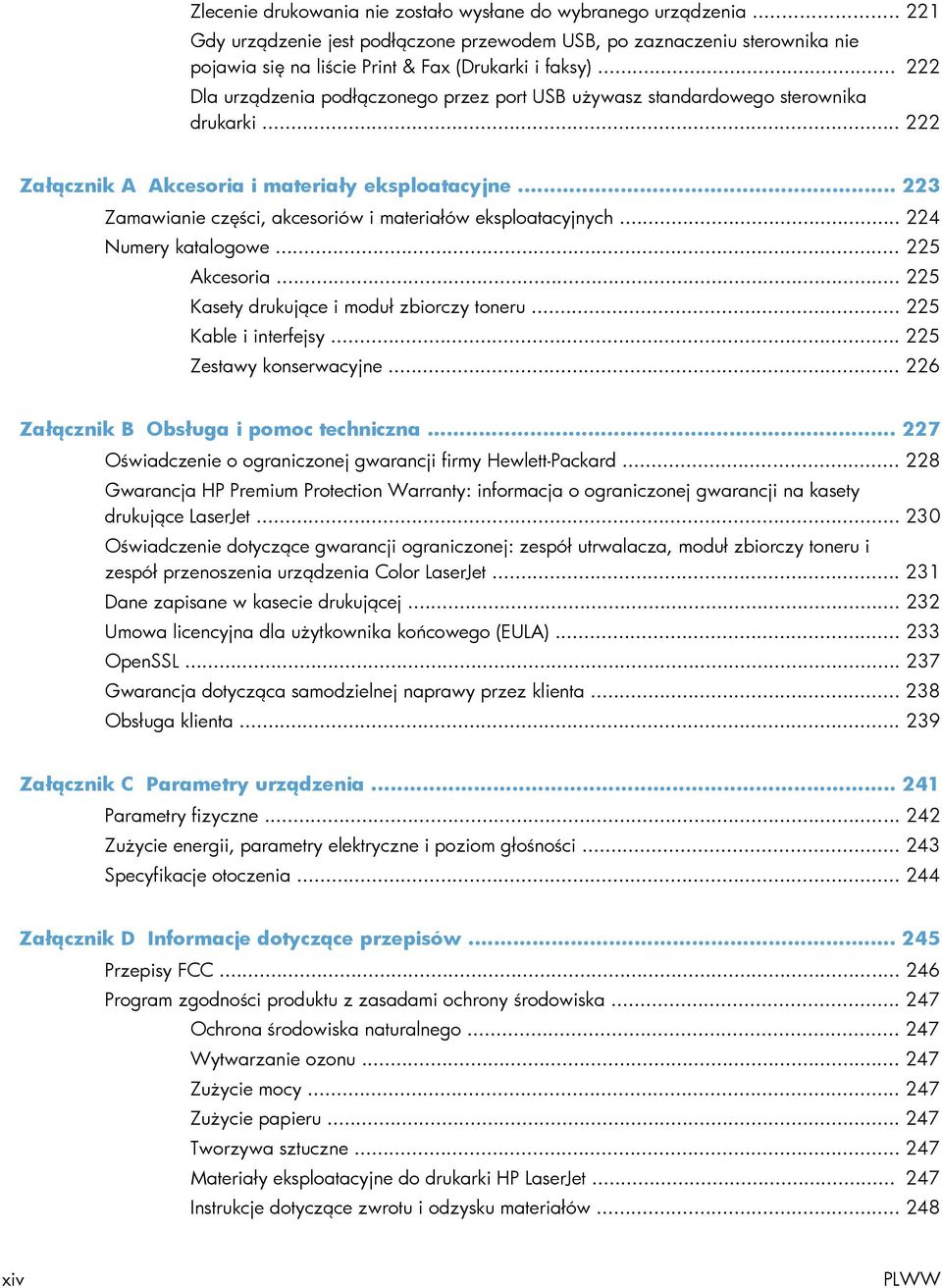 .. 223 Zamawianie części, akcesoriów i materiałów eksploatacyjnych... 224 Numery katalogowe... 225 Akcesoria... 225 Kasety drukujące i moduł zbiorczy toneru... 225 Kable i interfejsy.