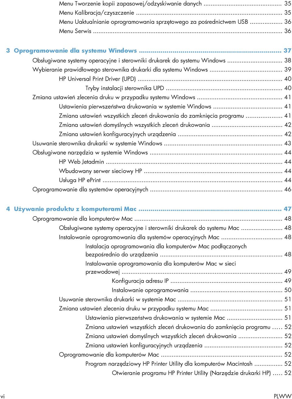 .. 39 HP Universal Print Driver (UPD)... 40 Tryby instalacji sterownika UPD... 40 Zmiana ustawień zlecenia druku w przypadku systemu Windows... 41 Ustawienia pierwszeństwa drukowania w systemie Windows.