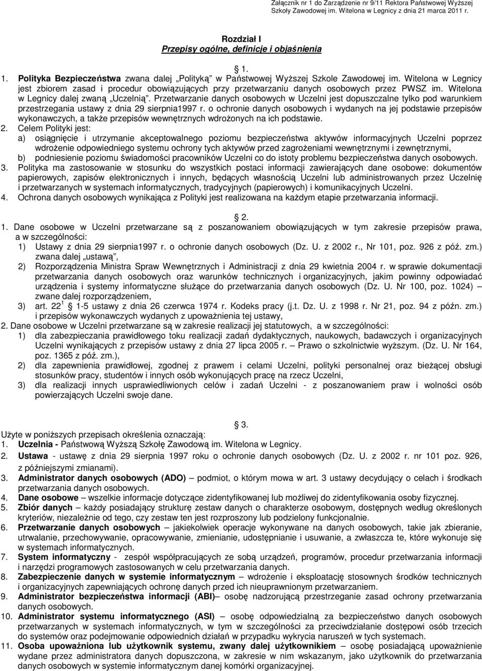 Przetwarzanie danych osobowych w Uczelni jest dopuszczalne tylko pod warunkiem przestrzegania ustawy z dnia 29 sierpnia1997 r.