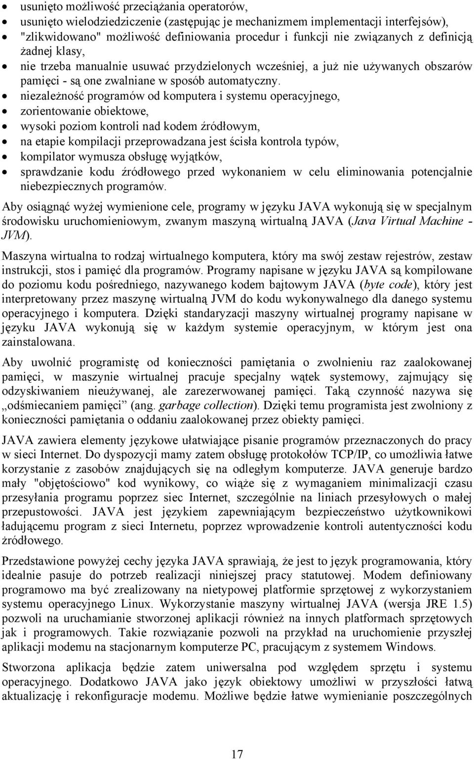 niezależność programów od komputera i systemu operacyjnego, zorientowanie obiektowe, wysoki poziom kontroli nad kodem źródłowym, na etapie kompilacji przeprowadzana jest ścisła kontrola typów,