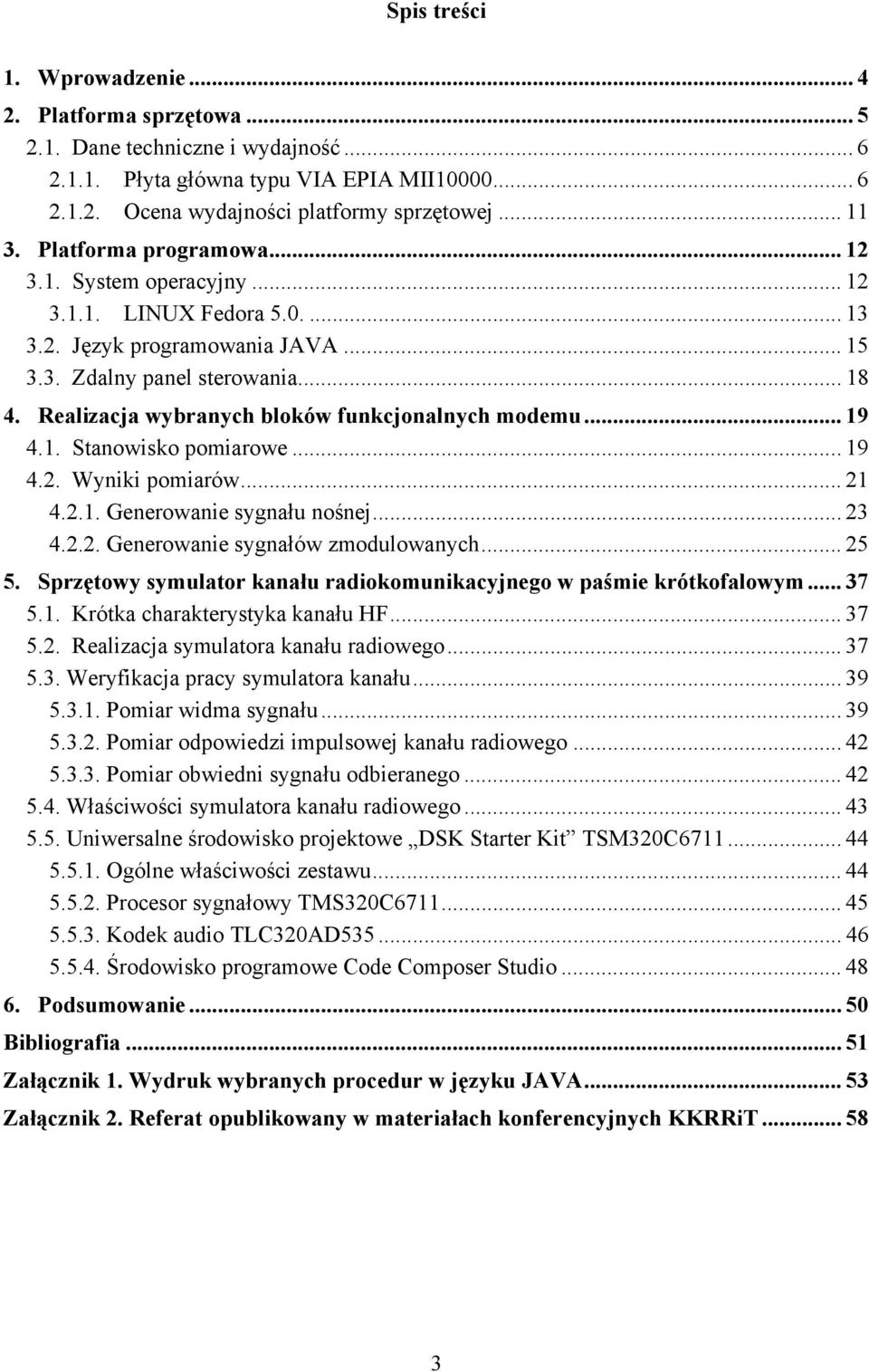 Realizacja wybranych bloków funkcjonalnych modemu... 19 4.1. Stanowisko pomiarowe... 19 4.2. Wyniki pomiarów... 21 4.2.1. Generowanie sygnału nośnej... 23 4.2.2. Generowanie sygnałów zmodulowanych.