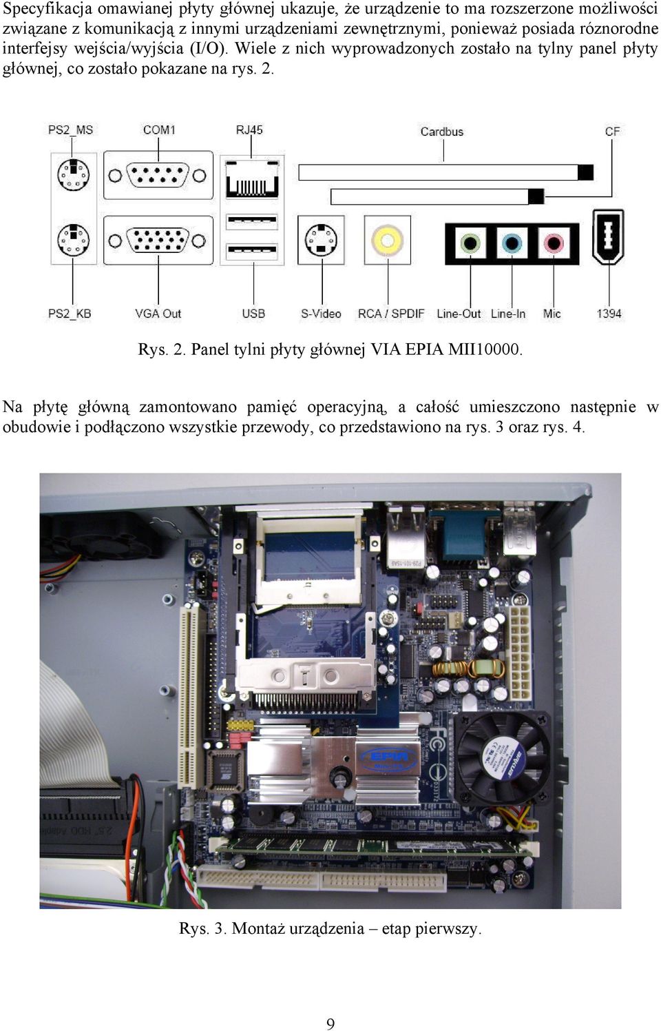 Wiele z nich wyprowadzonych zostało na tylny panel płyty głównej, co zostało pokazane na rys. 2. Rys. 2. Panel tylni płyty głównej VIA EPIA MII10000.