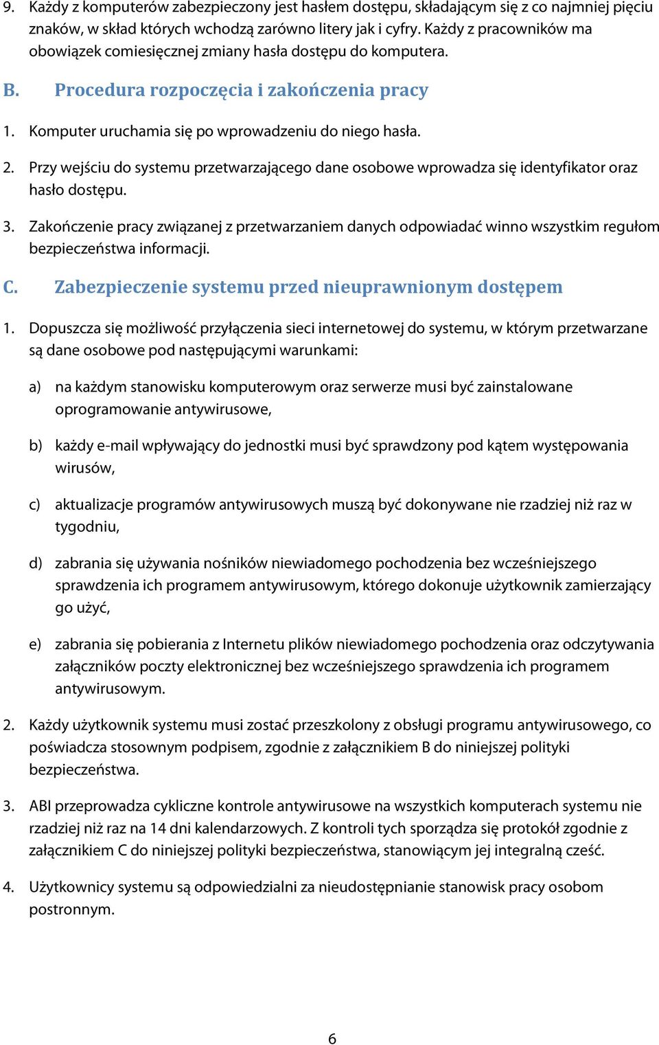 Przy wejściu do systemu przetwarzającego dane osobowe wprowadza się identyfikator oraz hasło dostępu. 3.