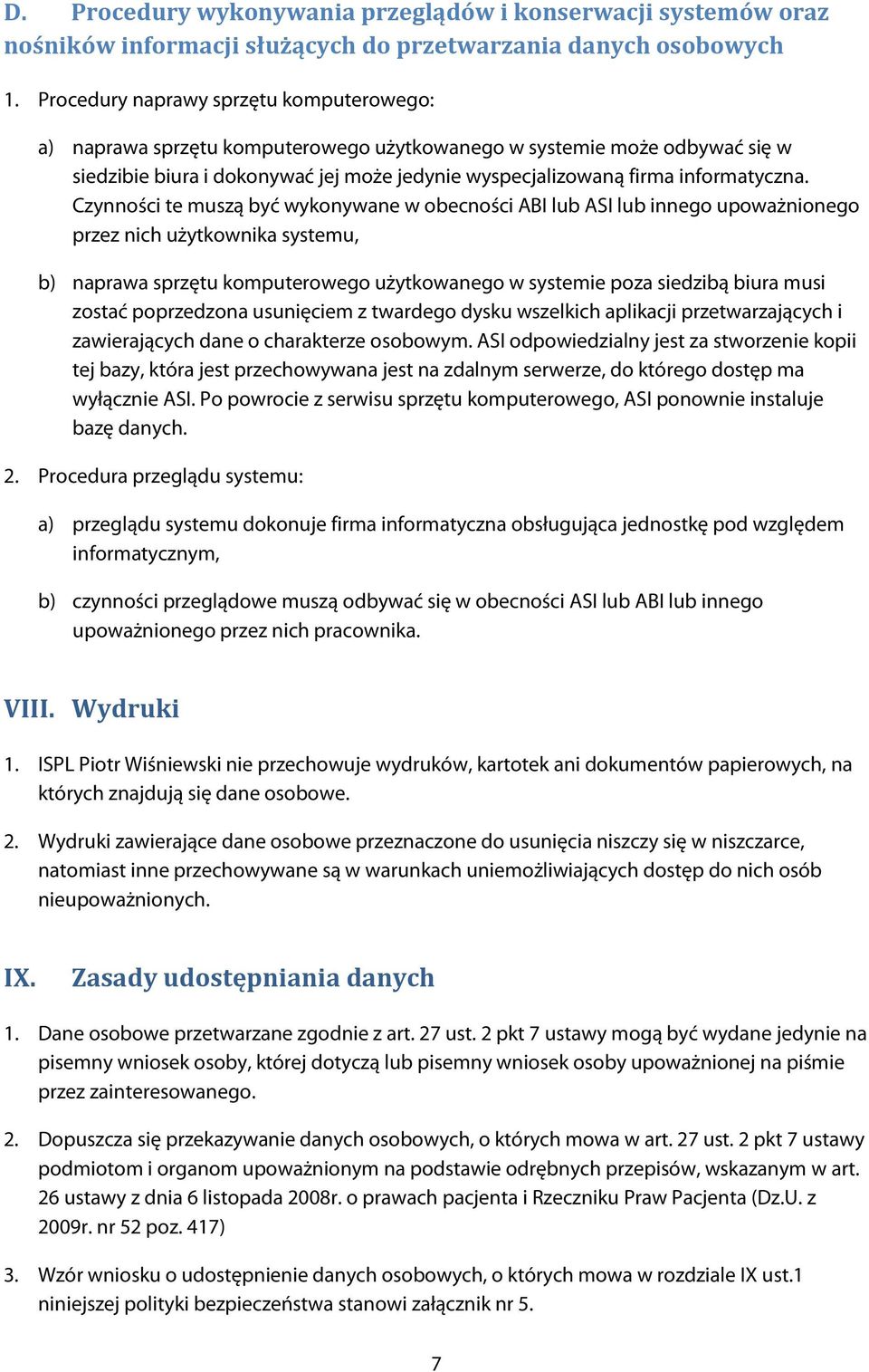 Czynności te muszą być wykonywane w obecności ABI lub ASI lub innego upoważnionego przez nich użytkownika systemu, b) naprawa sprzętu komputerowego użytkowanego w systemie poza siedzibą biura musi