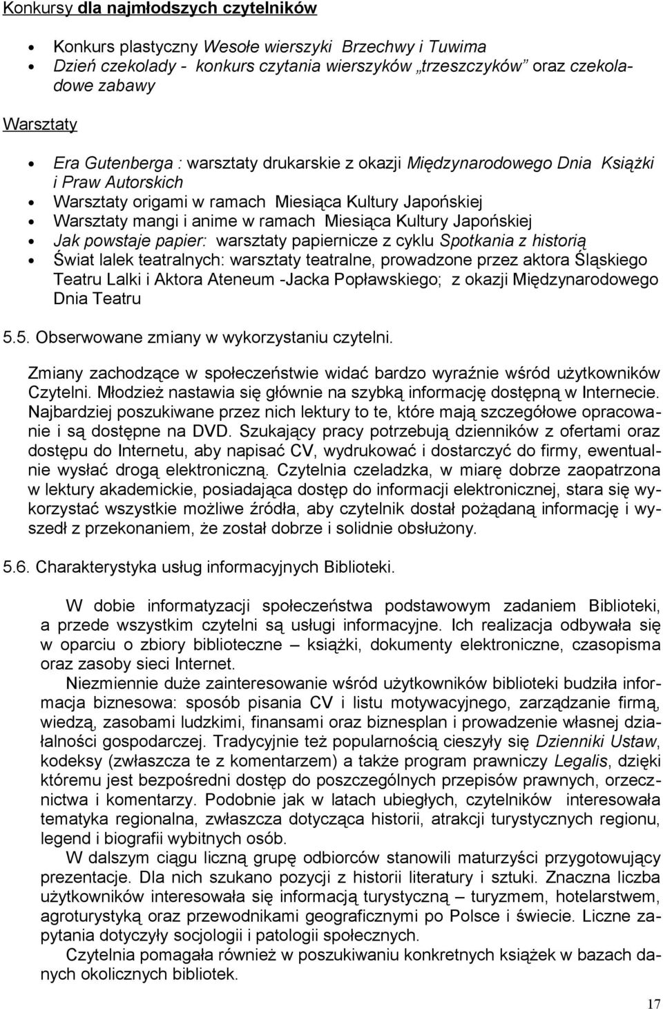 powstaje papier: warsztaty papiernicze z cyklu Spotkania z historią Świat lalek teatralnych: warsztaty teatralne, prowadzone przez aktora Śląskiego Teatru Lalki i Aktora Ateneum -Jacka Popławskiego;