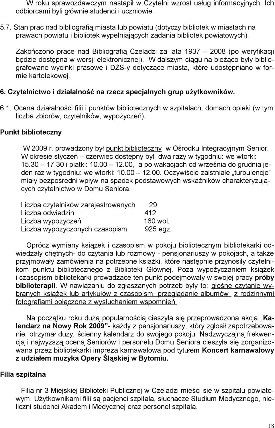 Zakończono prace nad Bibliografią Czeladzi za lata 1937 2008 (po weryfikacji będzie dostępna w wersji elektronicznej).