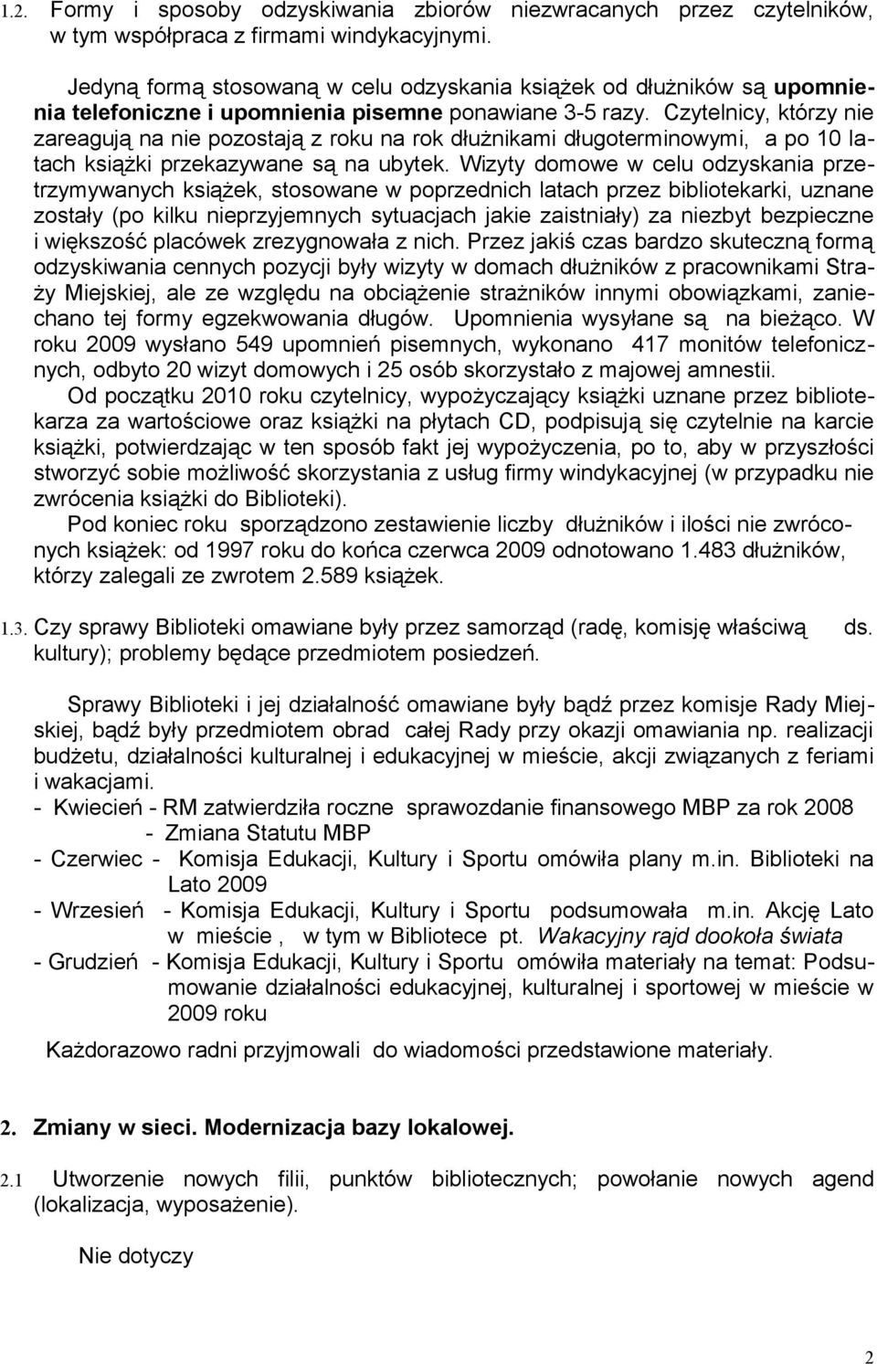 Czytelnicy, którzy nie zareagują na nie pozostają z roku na rok dłużnikami długoterminowymi, a po 10 latach książki przekazywane są na ubytek.