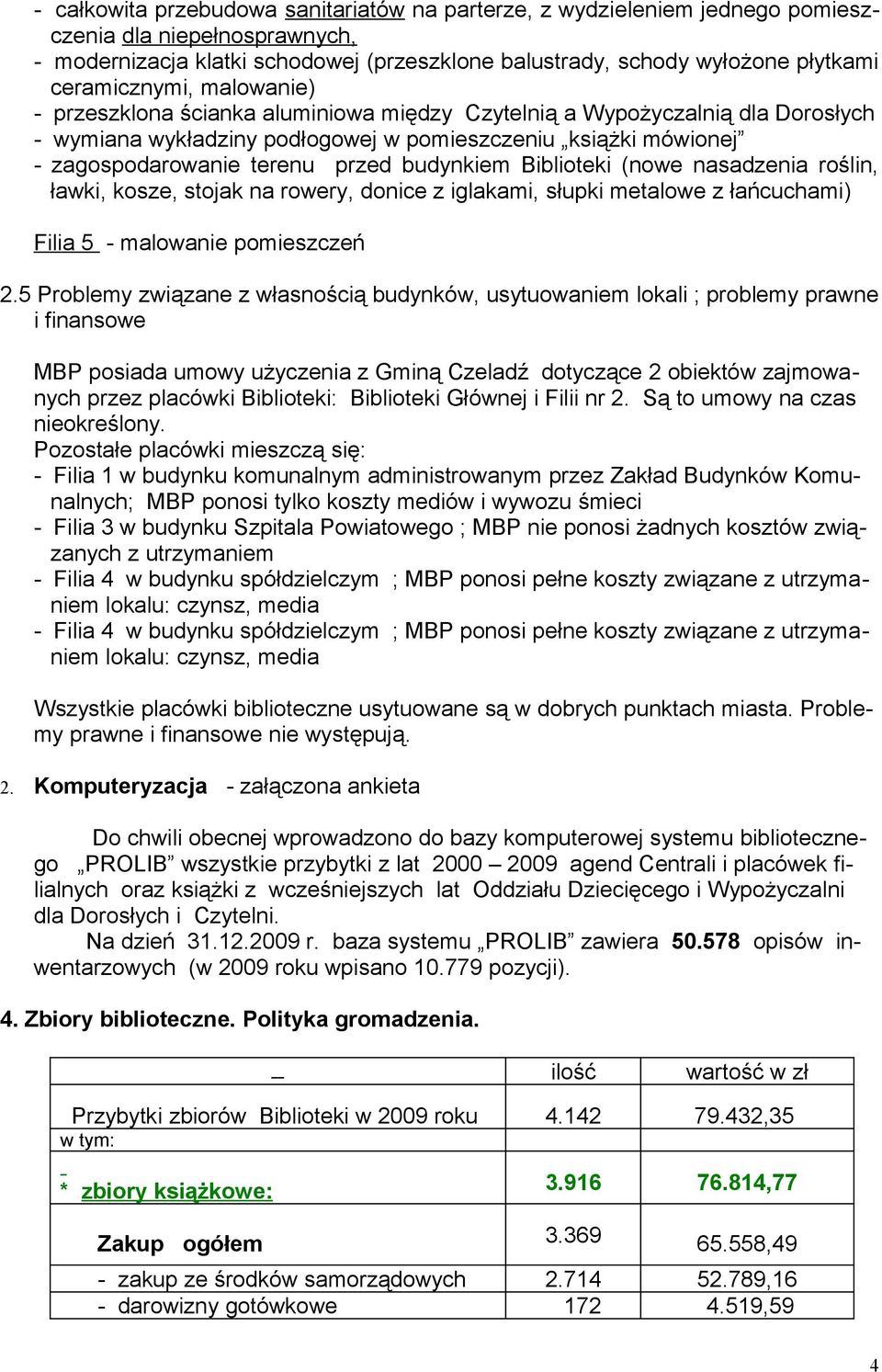 przed budynkiem Biblioteki (nowe nasadzenia roślin, ławki, kosze, stojak na rowery, donice z iglakami, słupki metalowe z łańcuchami) Filia 5 - malowanie pomieszczeń 2.