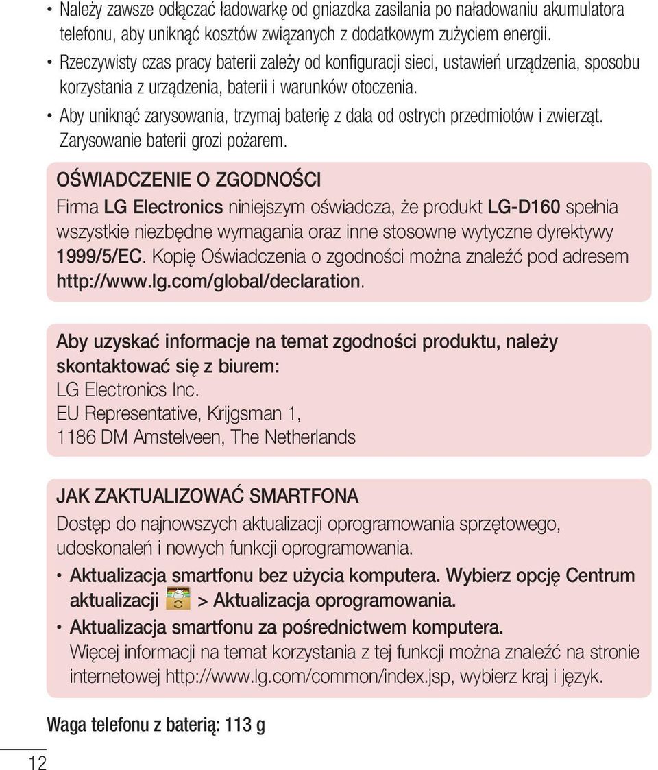 Aby uniknąć zarysowania, trzymaj baterię z dala od ostrych przedmiotów i zwierząt. Zarysowanie baterii grozi pożarem.