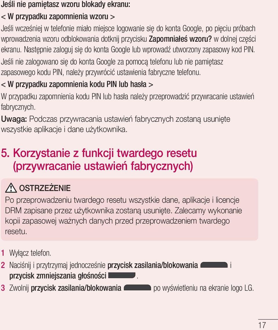 Jeśli nie zalogowano się do konta Google za pomocą telefonu lub nie pamiętasz zapasowego kodu PIN, należy przywrócić ustawienia fabryczne telefonu.