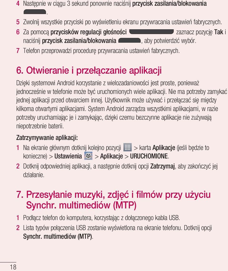 Otwieranie i przełączanie aplikacji Dzięki systemowi Android korzystanie z wielozadaniowości jest proste, ponieważ jednocześnie w telefonie może być uruchomionych wiele aplikacji.