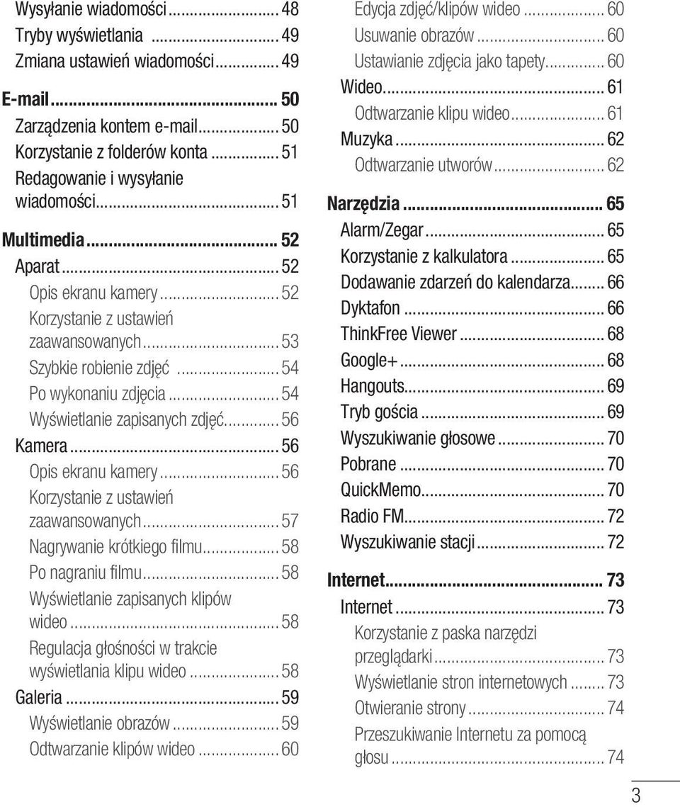 .. 56 Kamera... 56 Opis ekranu kamery... 56 Korzystanie z ustawień zaawansowanych... 57 Nagrywanie krótkiego filmu... 58 Po nagraniu filmu... 58 Wyświetlanie zapisanych klipów wideo.