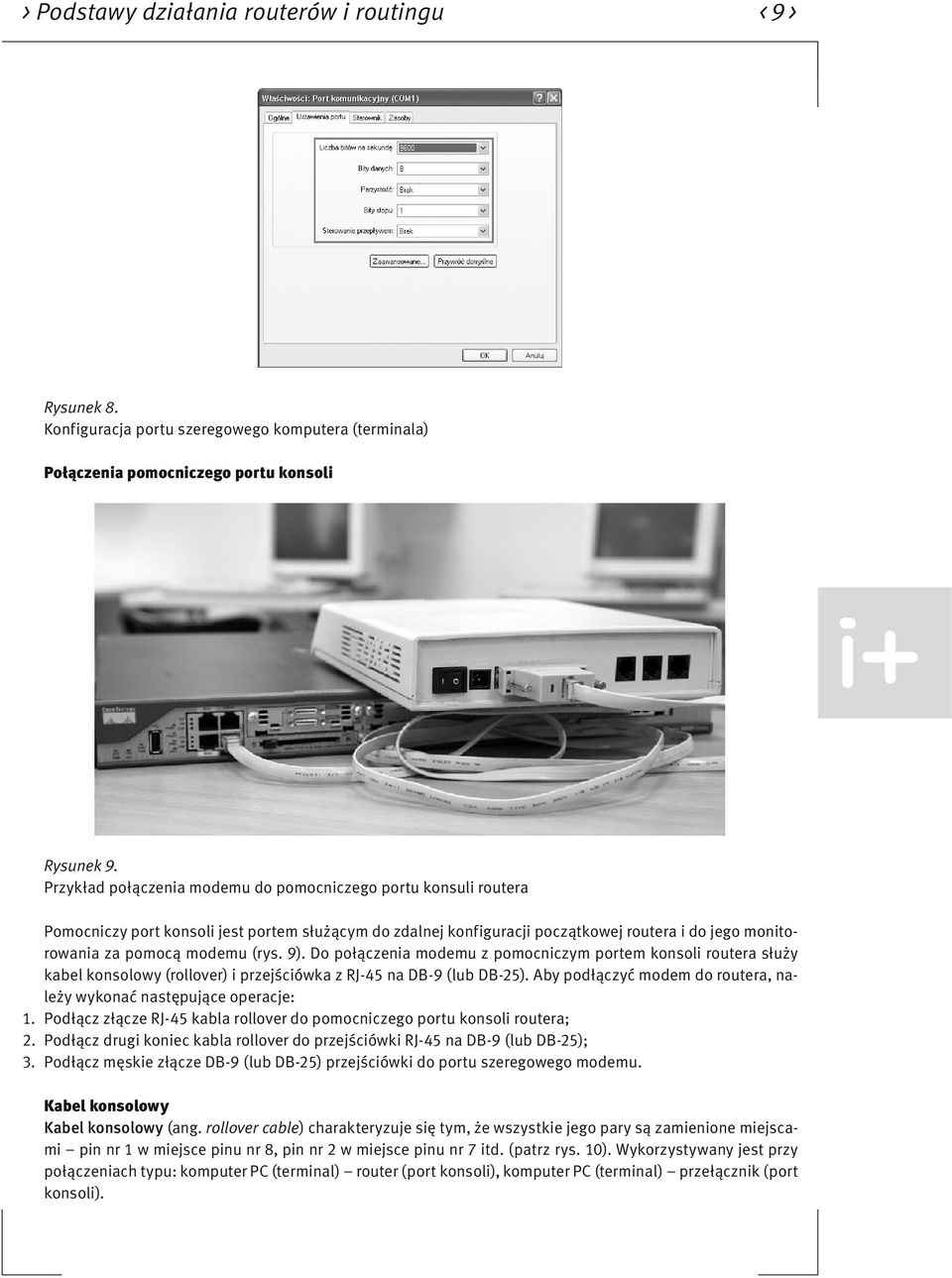 9). Do połączenia modemu z pomocniczym portem konsoli routera służy kabel konsolowy (rollover) i przejściówka z RJ-45 na DB-9 (lub DB-25).