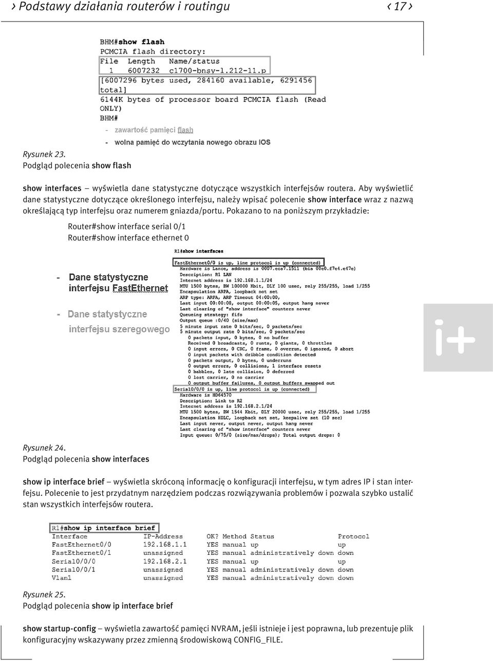 Pokazano to na poniższym przykładzie: Router#show interface serial 0/1 Router#show interface ethernet 0 Rysunek 24.