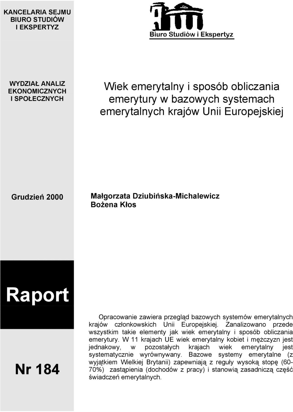 Zanalizowano przede wszystkim takie elementy jak wiek emerytalny i sposób obliczania emerytury.