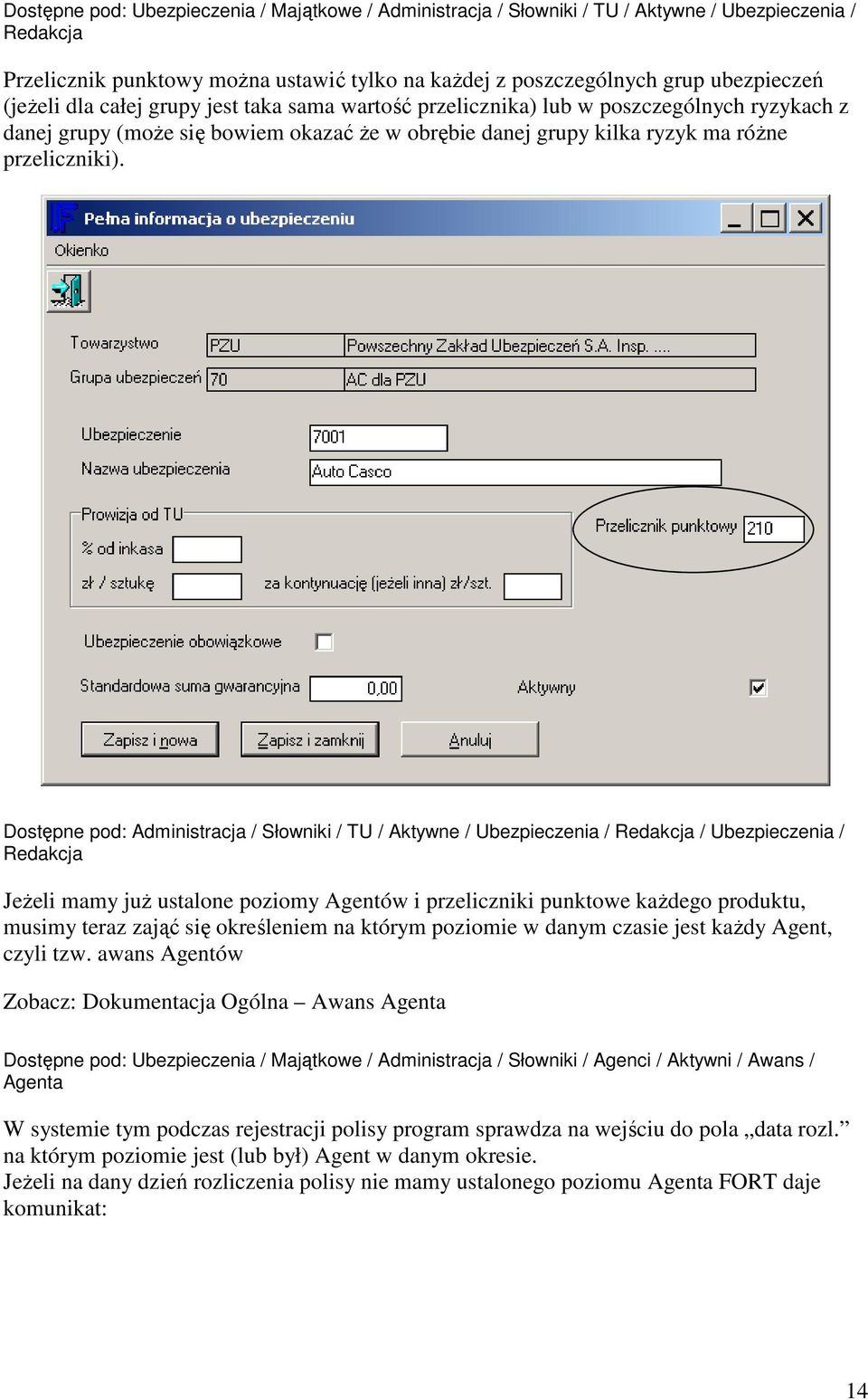 Dostępne pod: Administracja / Słowniki / TU / Aktywne / Ubezpieczenia / Redakcja / Ubezpieczenia / Redakcja Jeżeli mamy już ustalone poziomy Agentów i przeliczniki punktowe każdego produktu, musimy