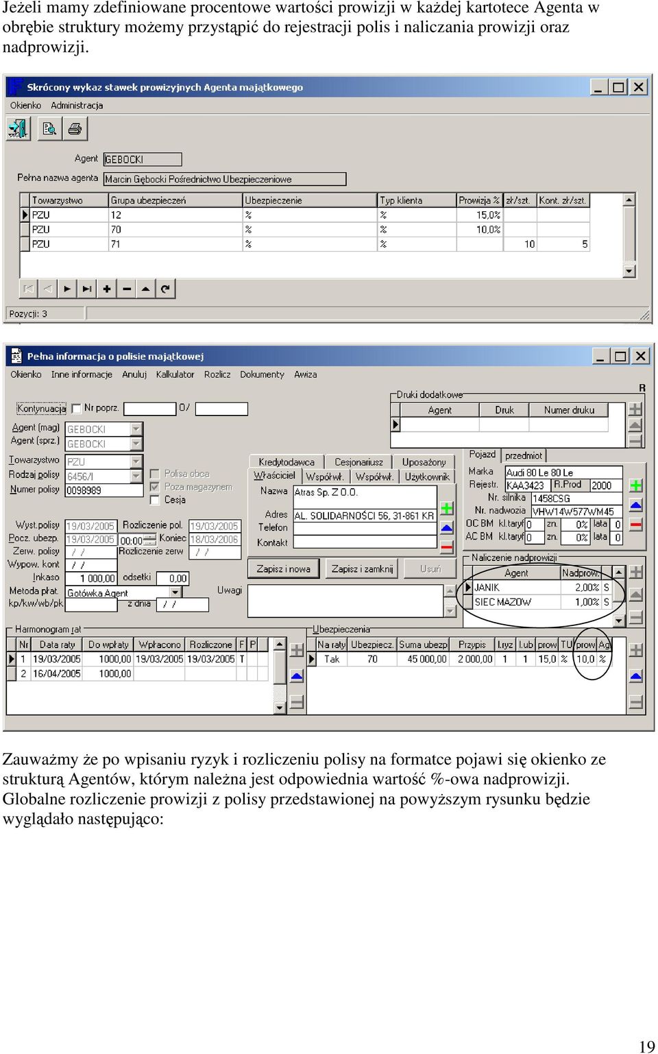 Zauważmy że po wpisaniu ryzyk i rozliczeniu polisy na formatce pojawi się okienko ze strukturą Agentów, którym