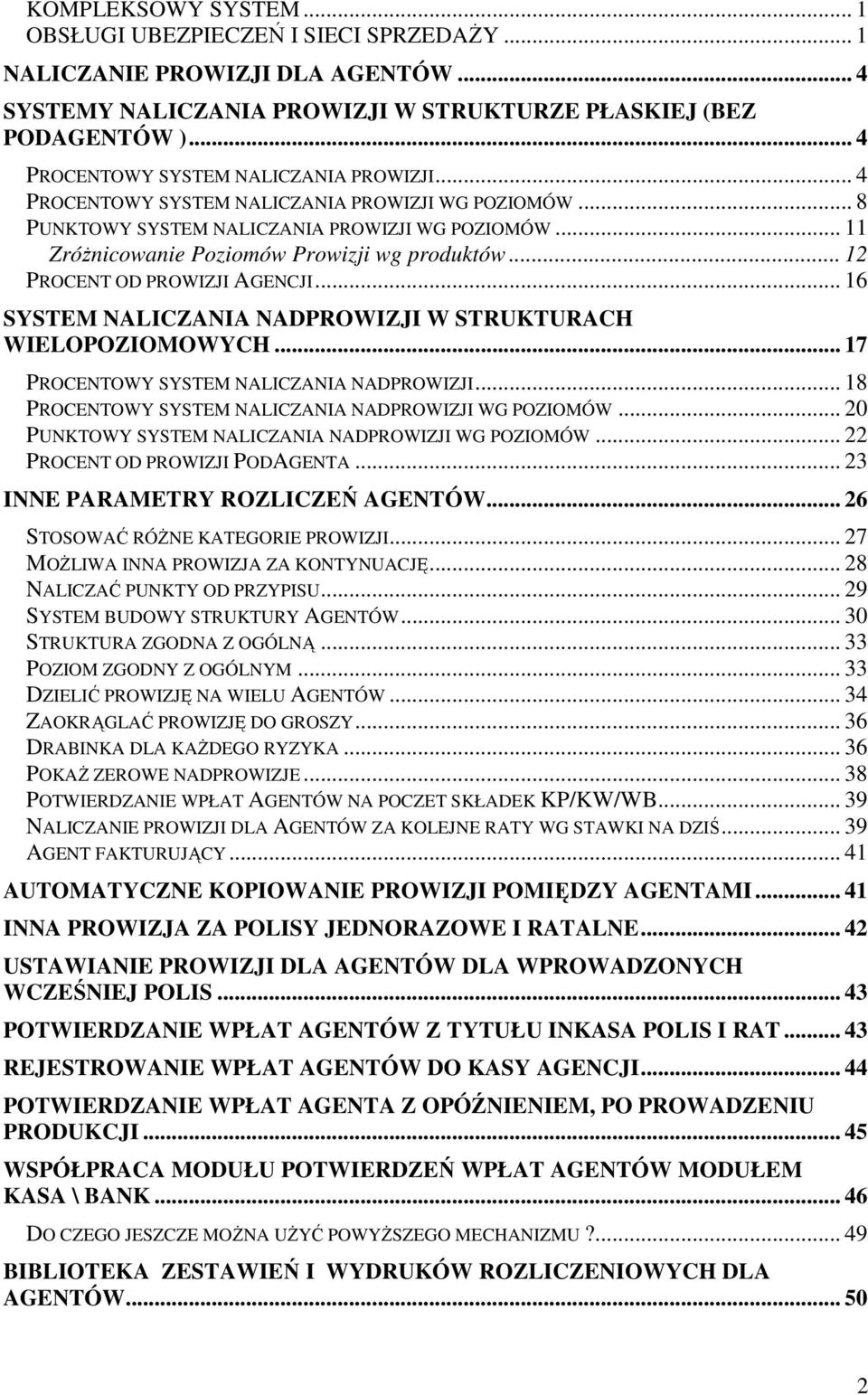 .. 12 PROCENT OD PROWIZJI AGENCJI... 16 SYSTEM NALICZANIA NADPROWIZJI W STRUKTURACH WIELOPOZIOMOWYCH... 17 PROCENTOWY SYSTEM NALICZANIA NADPROWIZJI.