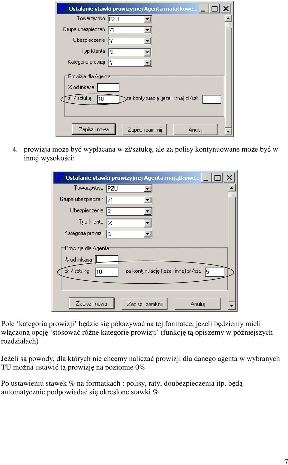 rozdziałach) Jeżeli są powody, dla których nie chcemy naliczać prowizji dla danego agenta w wybranych TU można ustawić tą prowizję na