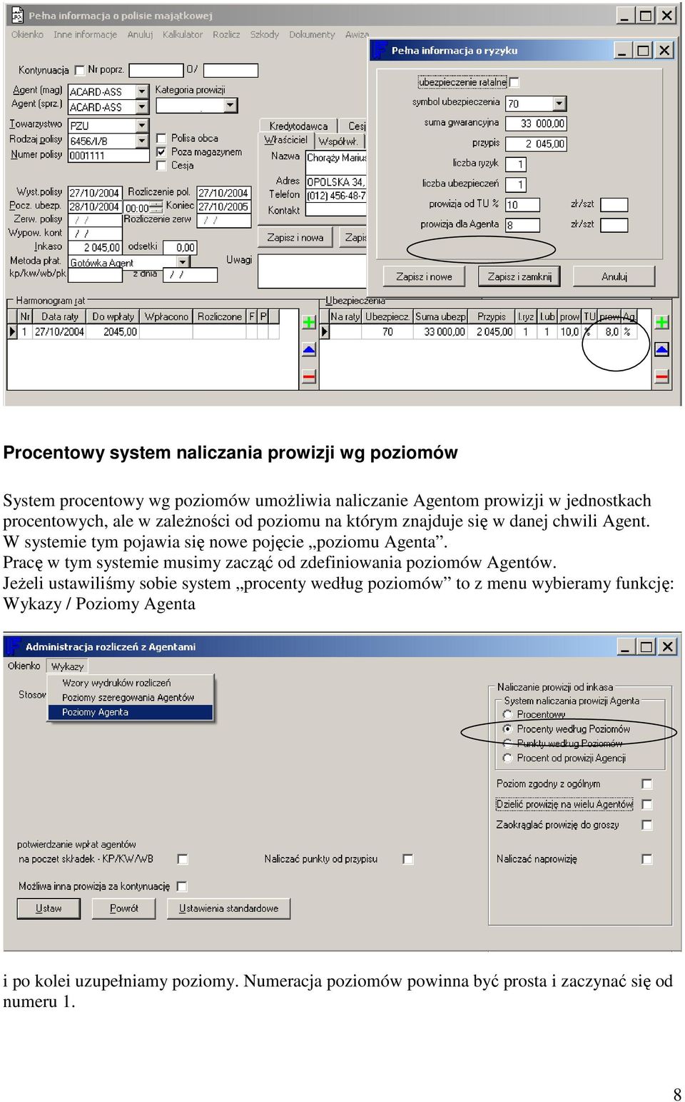 W systemie tym pojawia się nowe pojęcie poziomu Agenta. Pracę w tym systemie musimy zacząć od zdefiniowania poziomów Agentów.