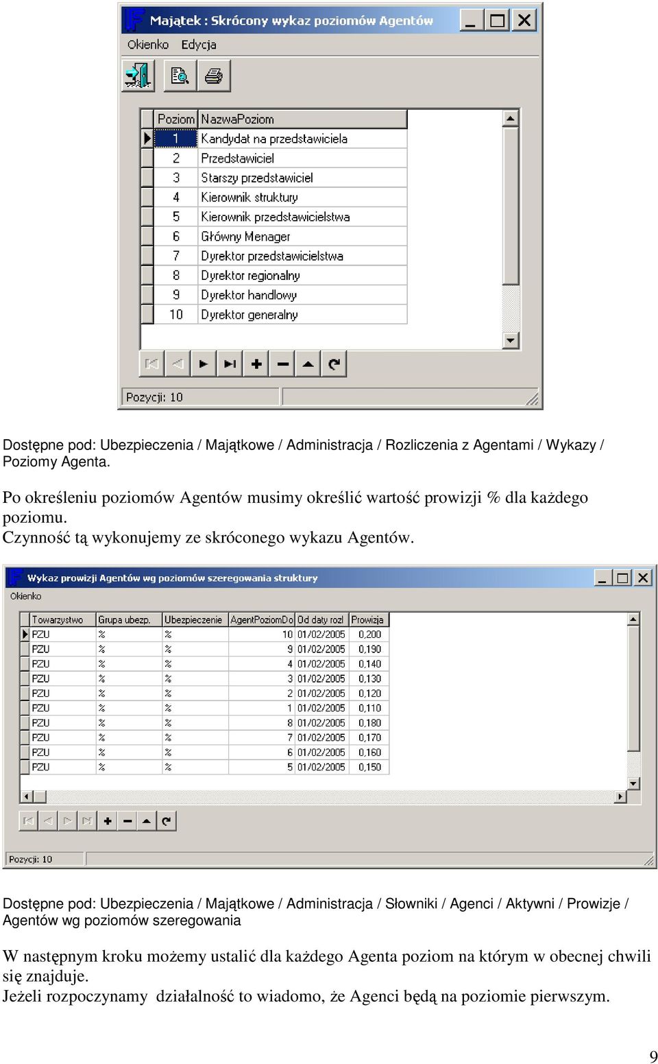 Dostępne pod: Ubezpieczenia / Majątkowe / Administracja / Słowniki / Agenci / Aktywni / Prowizje / Agentów wg poziomów szeregowania W