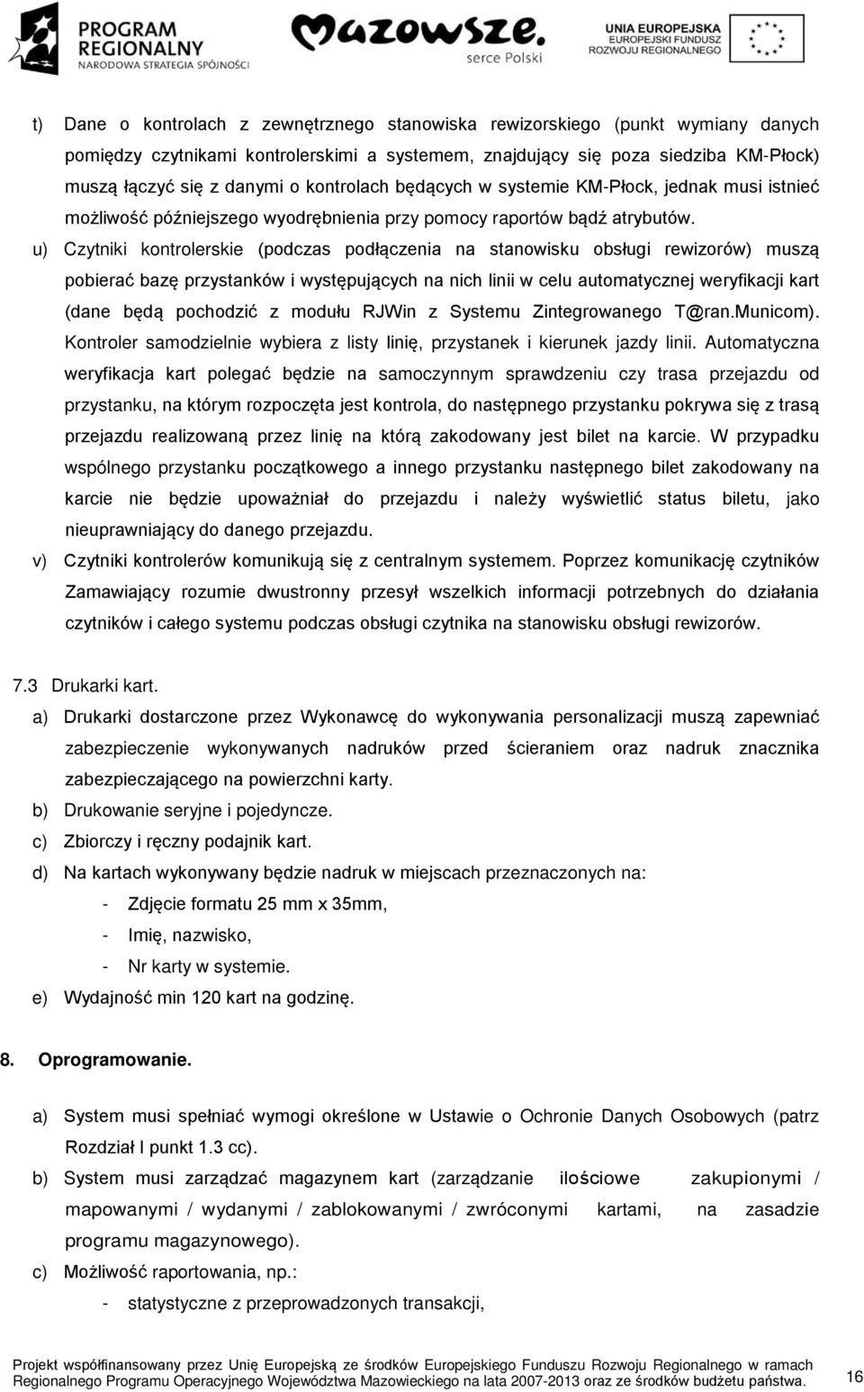 u) Czytniki kontrolerskie (podczas podłączenia na stanowisku obsługi rewizorów) muszą pobierać bazę przystanków i występujących na nich linii w celu automatycznej weryfikacji kart (dane będą