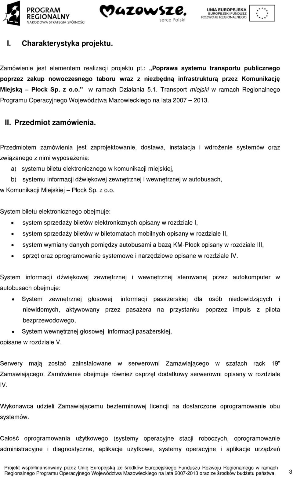 Transport miejski w ramach Regionalnego Programu Operacyjnego Województwa Mazowieckiego na lata 2007 2013. II. Przedmiot zamówienia.