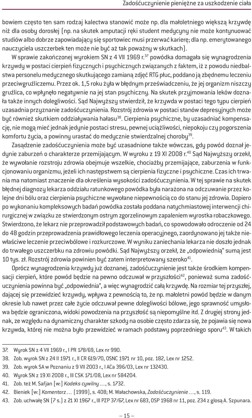 emerytowanego nauczyciela uszczerbek ten może nie być aż tak poważny w skutkach). W sprawie zakończonej wyrokiem SN z 4 VII 1969 r.