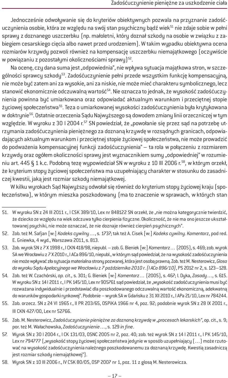 W takim wypadku obiektywna ocena rozmiarów krzywdy pozwoli również na kompensację uszczerbku niemajątkowego (oczywiście w powiązaniu z pozostałymi okolicznościami sprawy) 52.