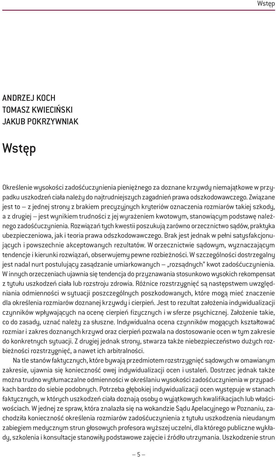 Związane jest to z jednej strony z brakiem precyzyjnych kryteriów oznaczenia rozmiarów takiej szkody, a z drugiej jest wynikiem trudności z jej wyrażeniem kwotowym, stanowiącym podstawę należnego