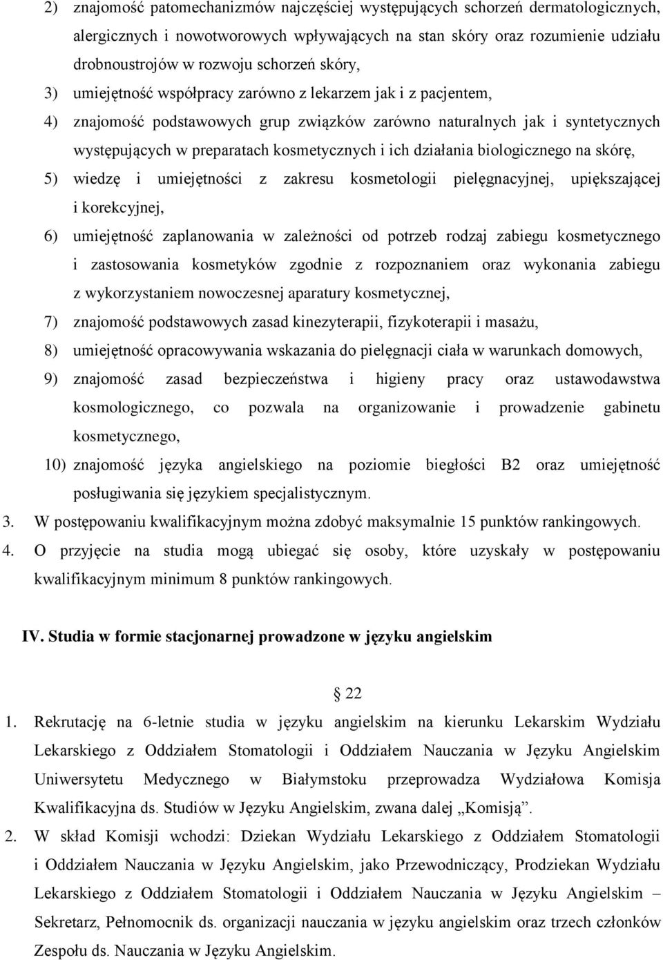 działania biologicznego na skórę, 5) wiedzę i umiejętności z zakresu kosmetologii pielęgnacyjnej, upiększającej i korekcyjnej, 6) umiejętność zaplanowania w zależności od potrzeb rodzaj zabiegu