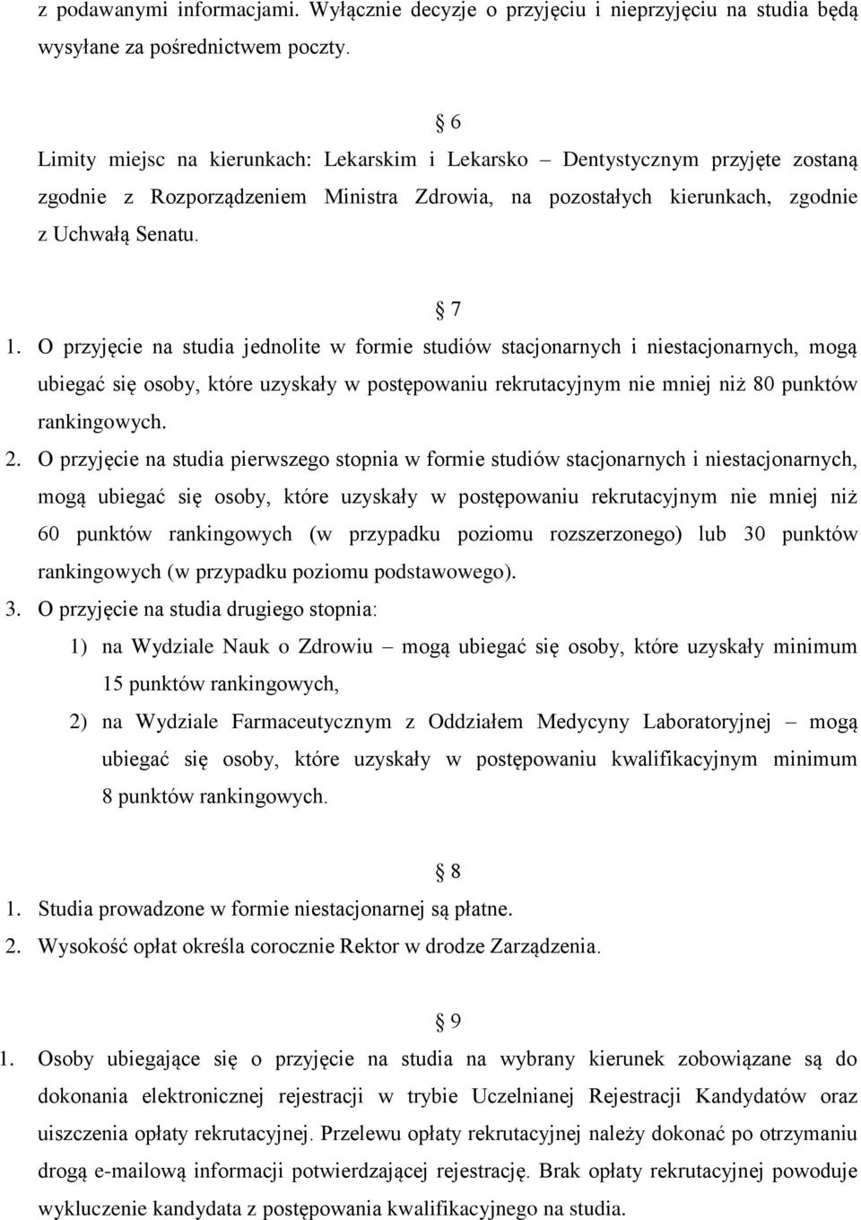 O przyjęcie na studia jednolite w formie studiów stacjonarnych i niestacjonarnych, mogą ubiegać się osoby, które uzyskały w postępowaniu rekrutacyjnym nie mniej niż 80 punktów rankingowych. 2.