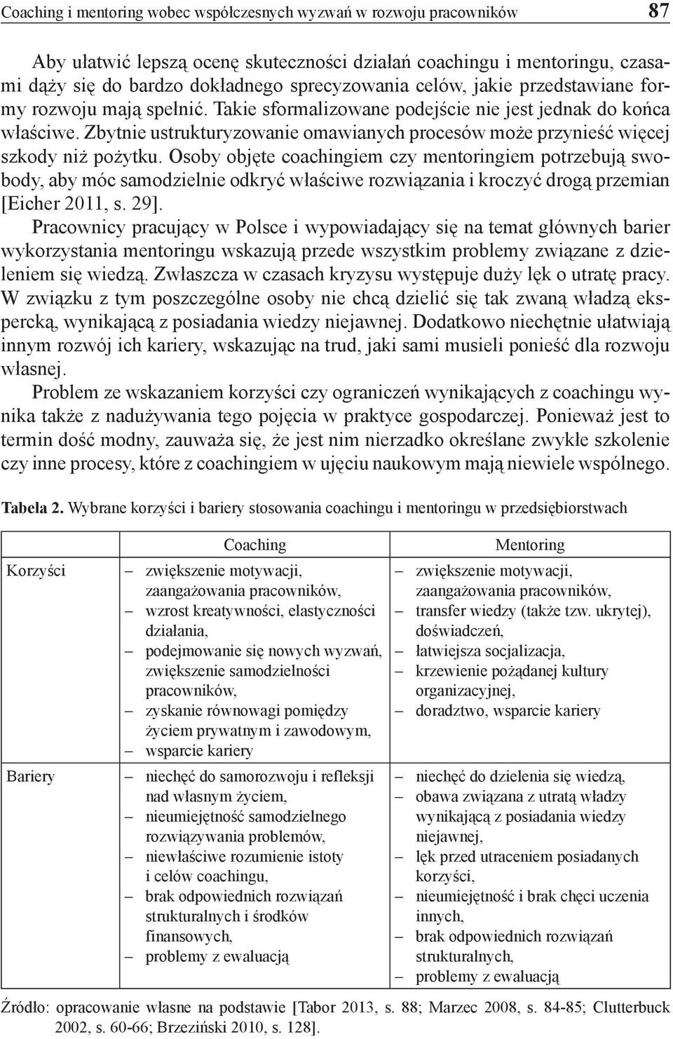 Zbytnie ustrukturyzowanie omawianych procesów może przynieść więcej szkody niż pożytku.