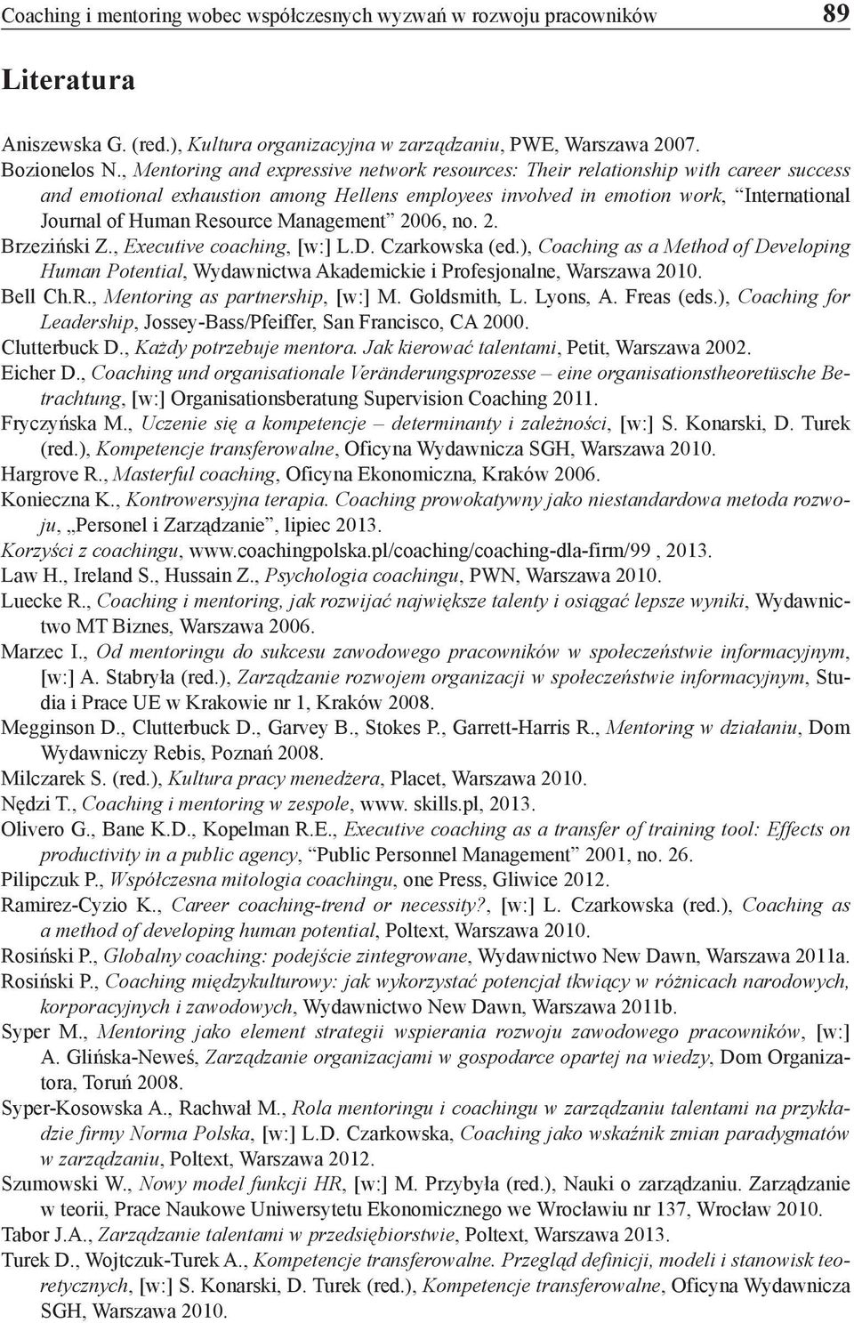 Management 2006, no. 2. Brzeziński Z., Executive coaching, [w:] L.D. Czarkowska (ed.), Coaching as a Method of Developing Human Potential, Wydawnictwa Akademickie i Profesjonalne, Warszawa 2010.