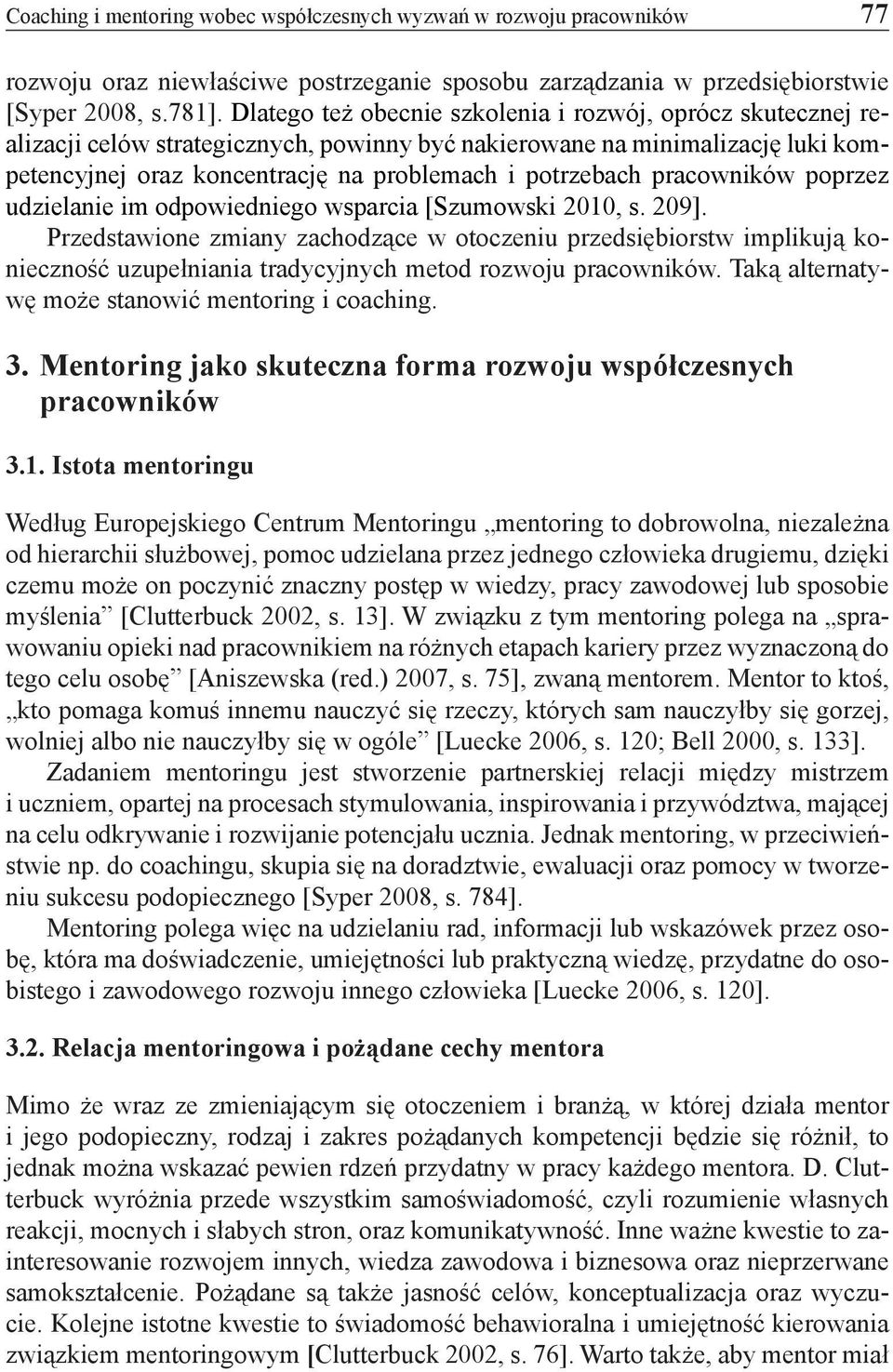 pracowników poprzez udzielanie im odpowiedniego wsparcia [Szumowski 2010, s. 209].