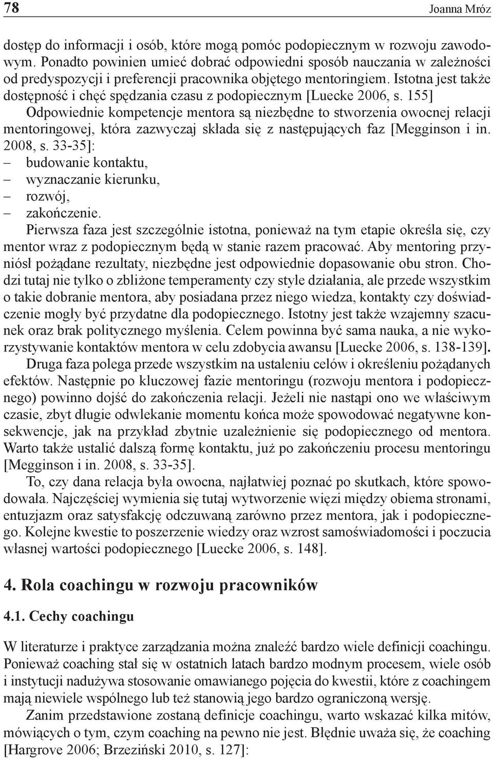 Istotna jest także dostępność i chęć spędzania czasu z podopiecznym [Luecke 2006, s.