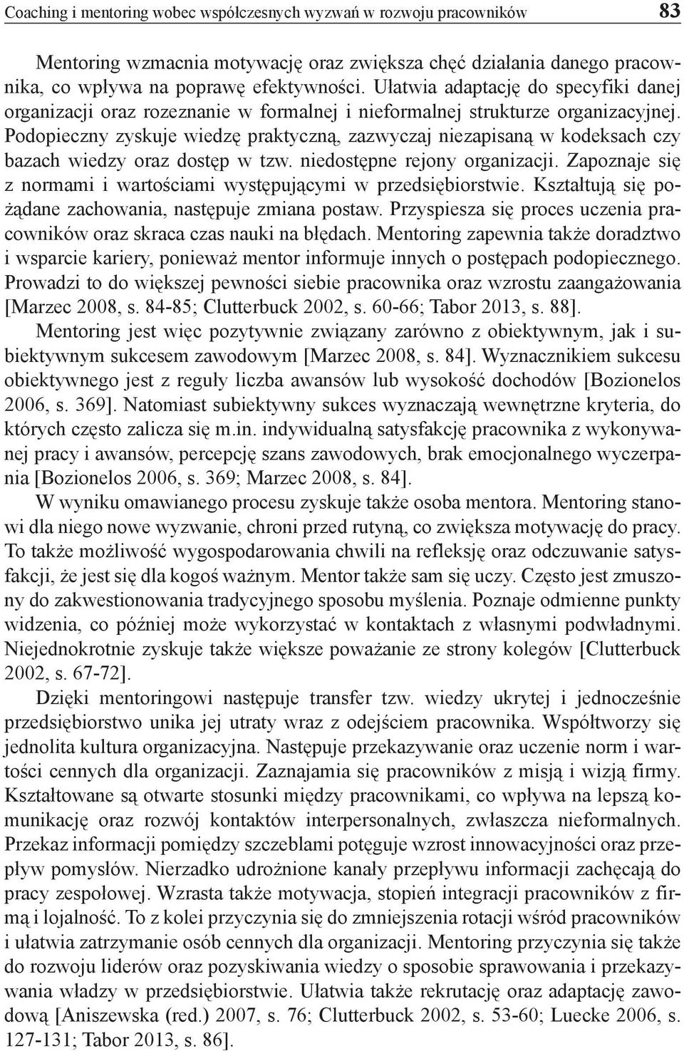 Podopieczny zyskuje wiedzę praktyczną, zazwyczaj niezapisaną w kodeksach czy bazach wiedzy oraz dostęp w tzw. niedostępne rejony organizacji.