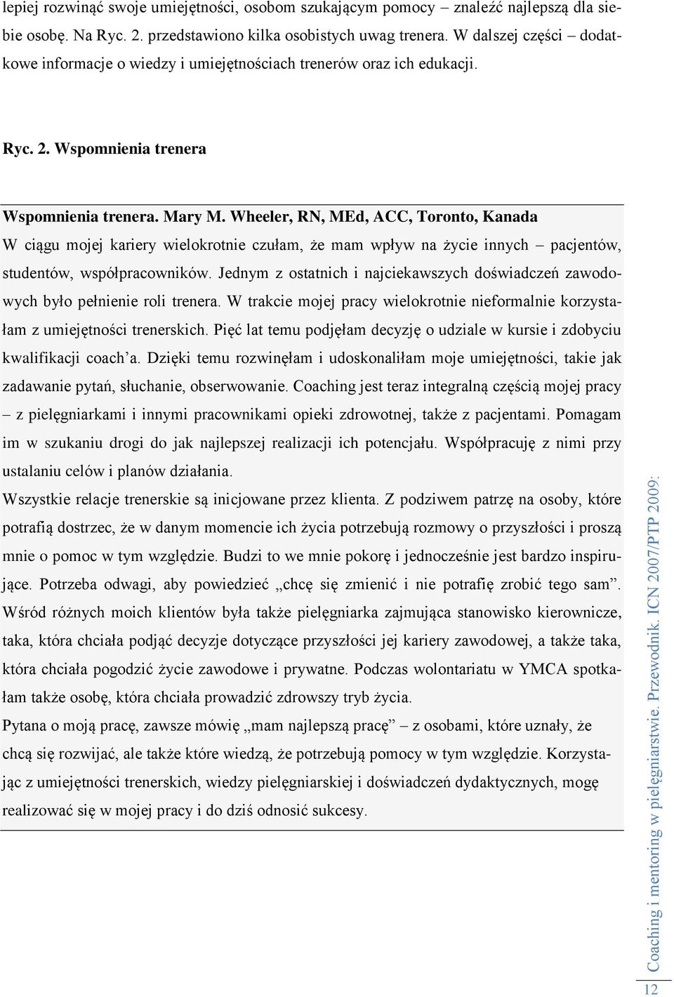 Wheeler, RN, MEd, ACC, Toronto, Kanada W ciągu mojej kariery wielokrotnie czułam, że mam wpływ na życie innych pacjentów, studentów, współpracowników.