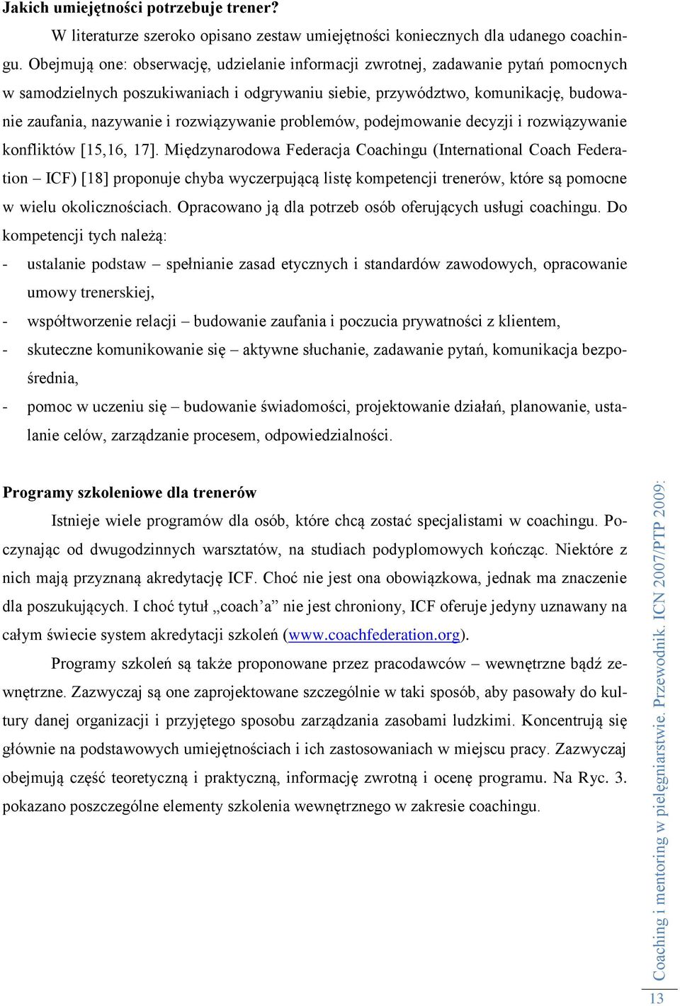 rozwiązywanie problemów, podejmowanie decyzji i rozwiązywanie konfliktów [15,16, 17].