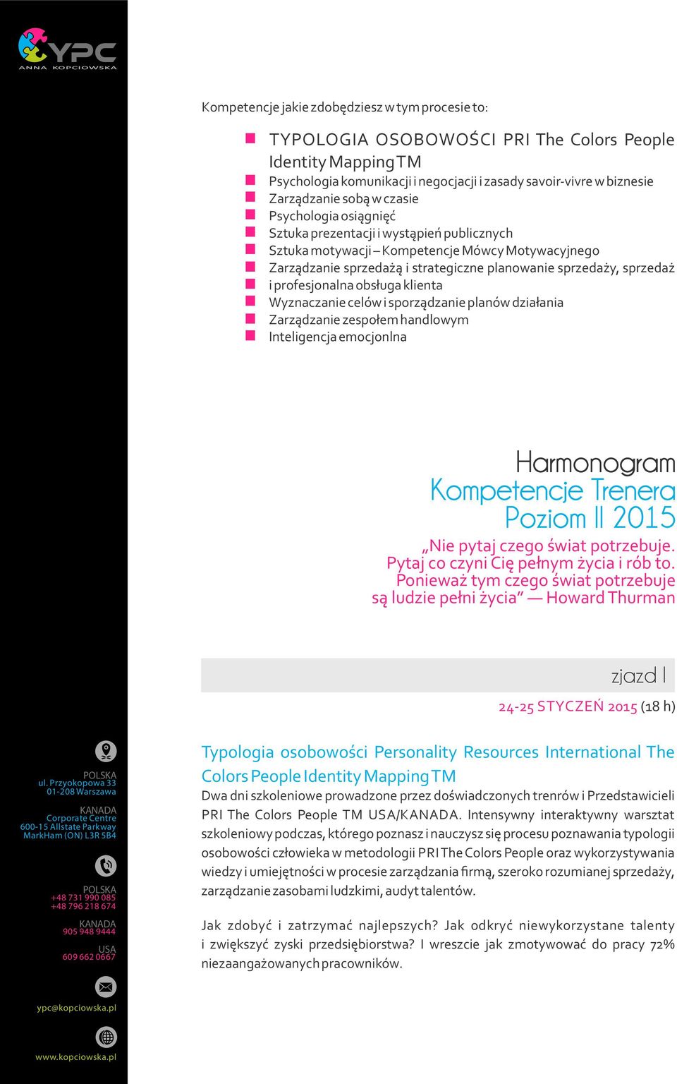 profesjonalna obsługa klienta Wyznaczanie celów i sporządzanie planów działania Zarządzanie zespołem handlowym Inteligencja emocjonlna Harmonogram Kompetencje Trenera Poziom II 2015 Nie pytaj czego