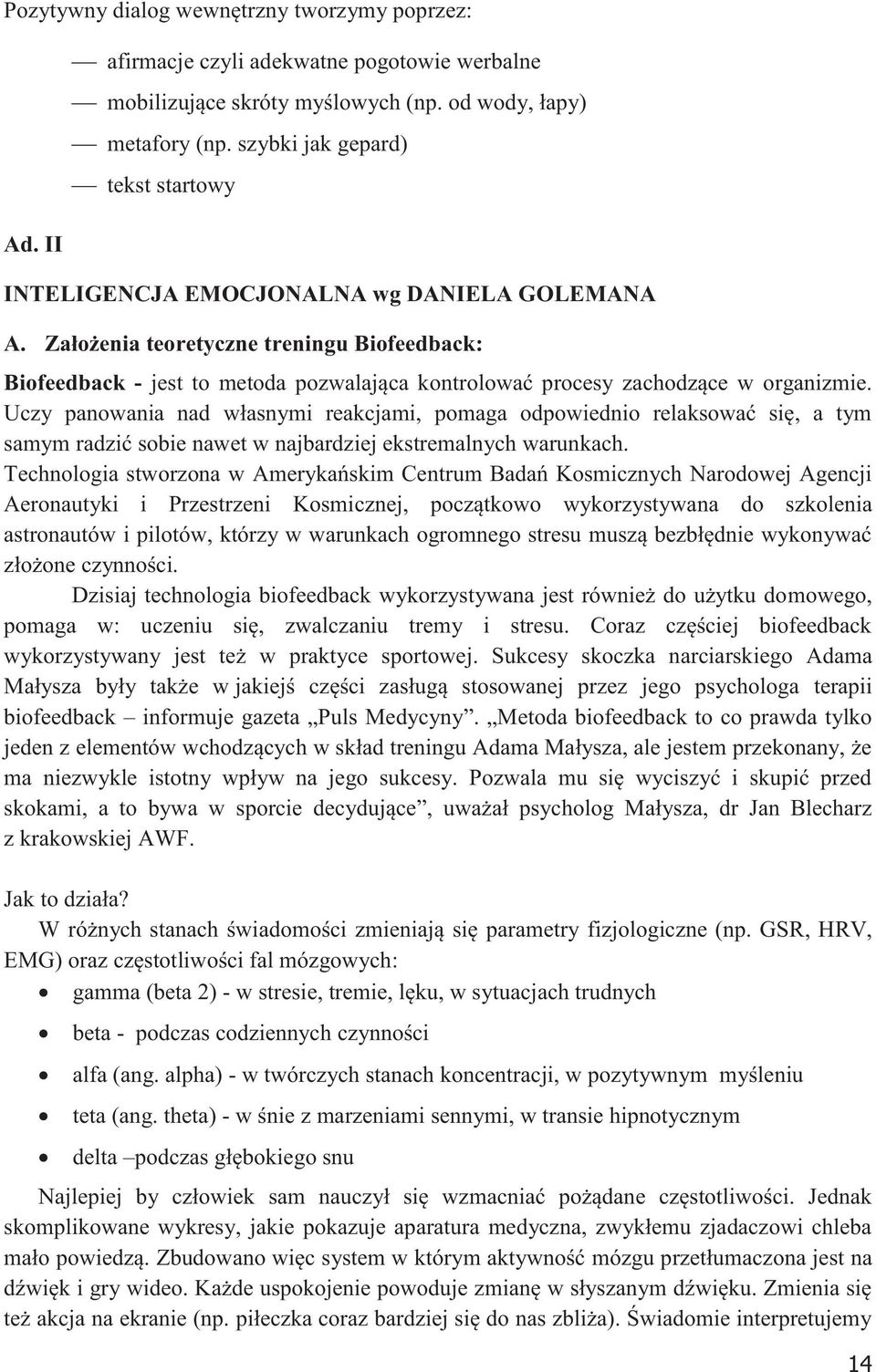 Założenia teoretyczne treningu Biofeedback: Biofeedback - jest to metoda pozwalająca kontrolować procesy zachodzące w organizmie.