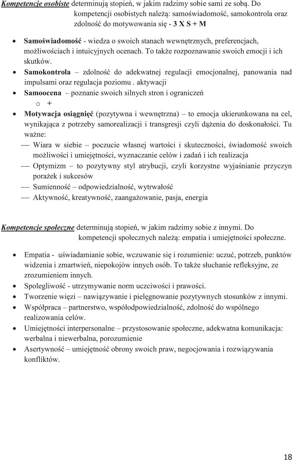 intuicyjnych ocenach. To także rozpoznawanie swoich emocji i ich skutków. Samokontrola zdolność do adekwatnej regulacji emocjonalnej, panowania nad impulsami oraz regulacja poziomu.