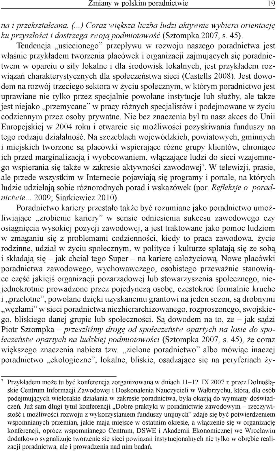 jest przykładem rozwiązań charakterystycznych dla społeczeństwa sieci (Castells 2008).