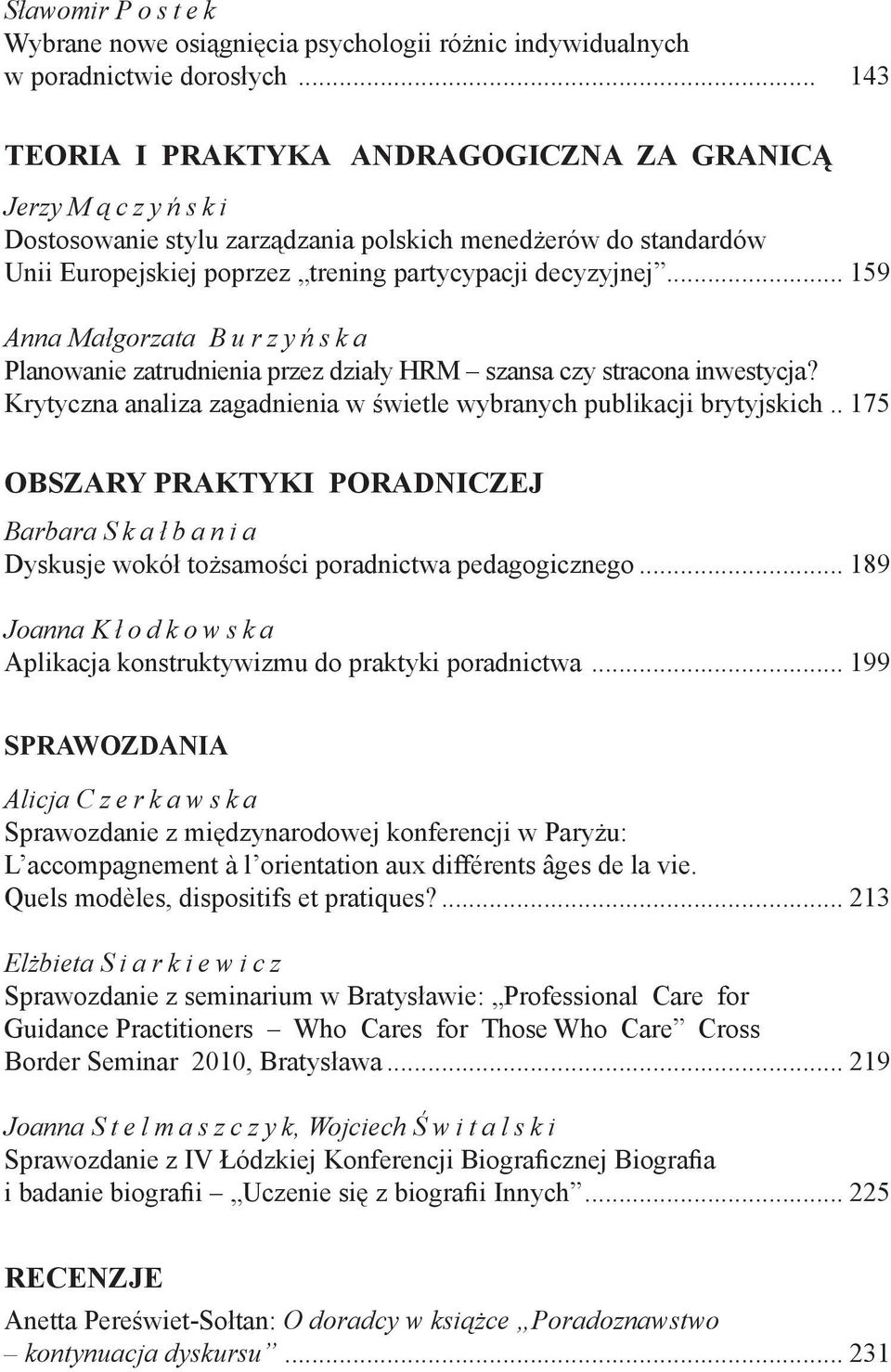 .. 159 Anna Małgorzata B u r z y ń s k a Planowanie zatrudnienia przez działy HRM szansa czy stracona inwestycja? Krytyczna analiza zagadnienia w świetle wybranych publikacji brytyjskich.