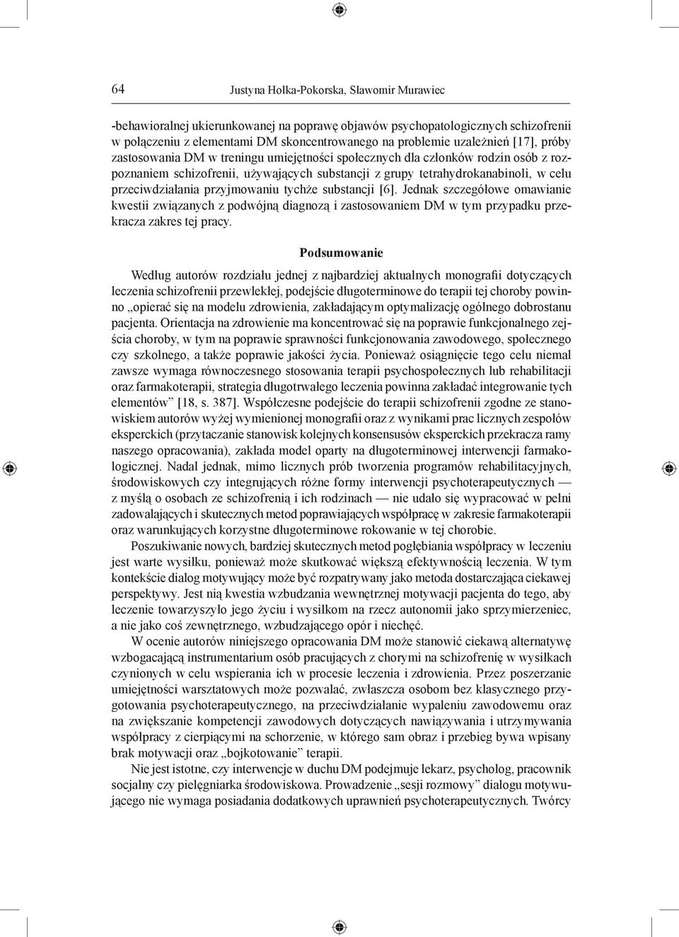 przyjmowaniu tychże substancji [6]. Jednak szczegółowe omawianie kwestii związanych z podwójną diagnozą i zastosowaniem DM w tym przypadku przekracza zakres tej pracy.