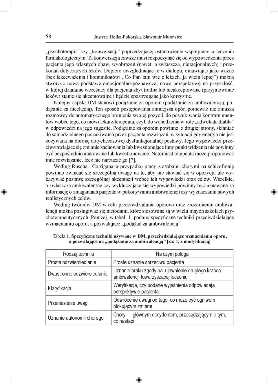 Dopiero uwzględniając je w dialogu, omawiając jako ważne (bez lekceważenia i komunikatów: Co Pan tam wie o lekach, ja wiem lepiej ) można stworzyć nową podstawę emocjonalno-poznawczą, nową